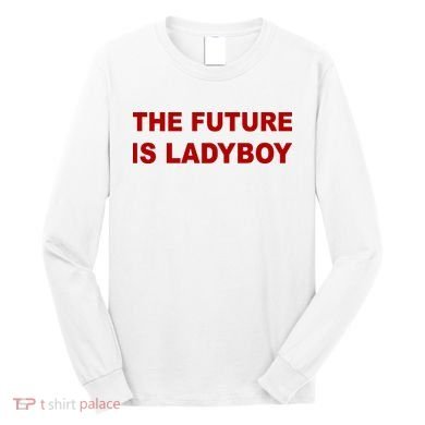 The Future Is Ladyboy Long Sleeve Shirt