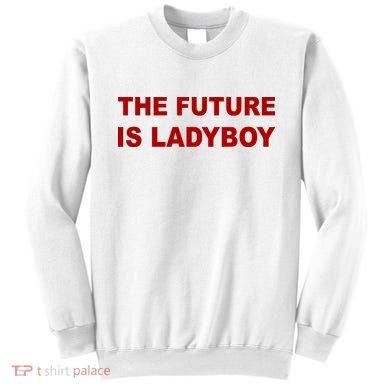 The Future Is Ladyboy Sweatshirt