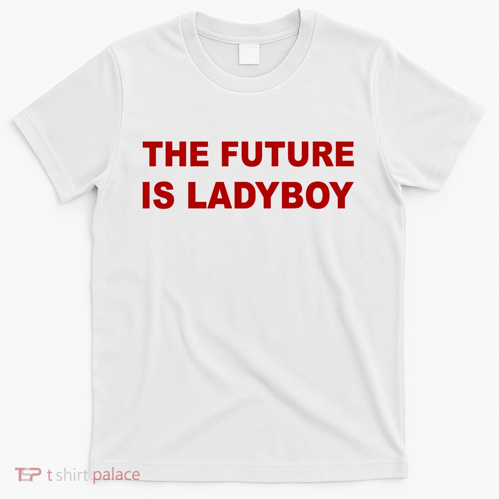 The Future Is Ladyboy T-Shirt