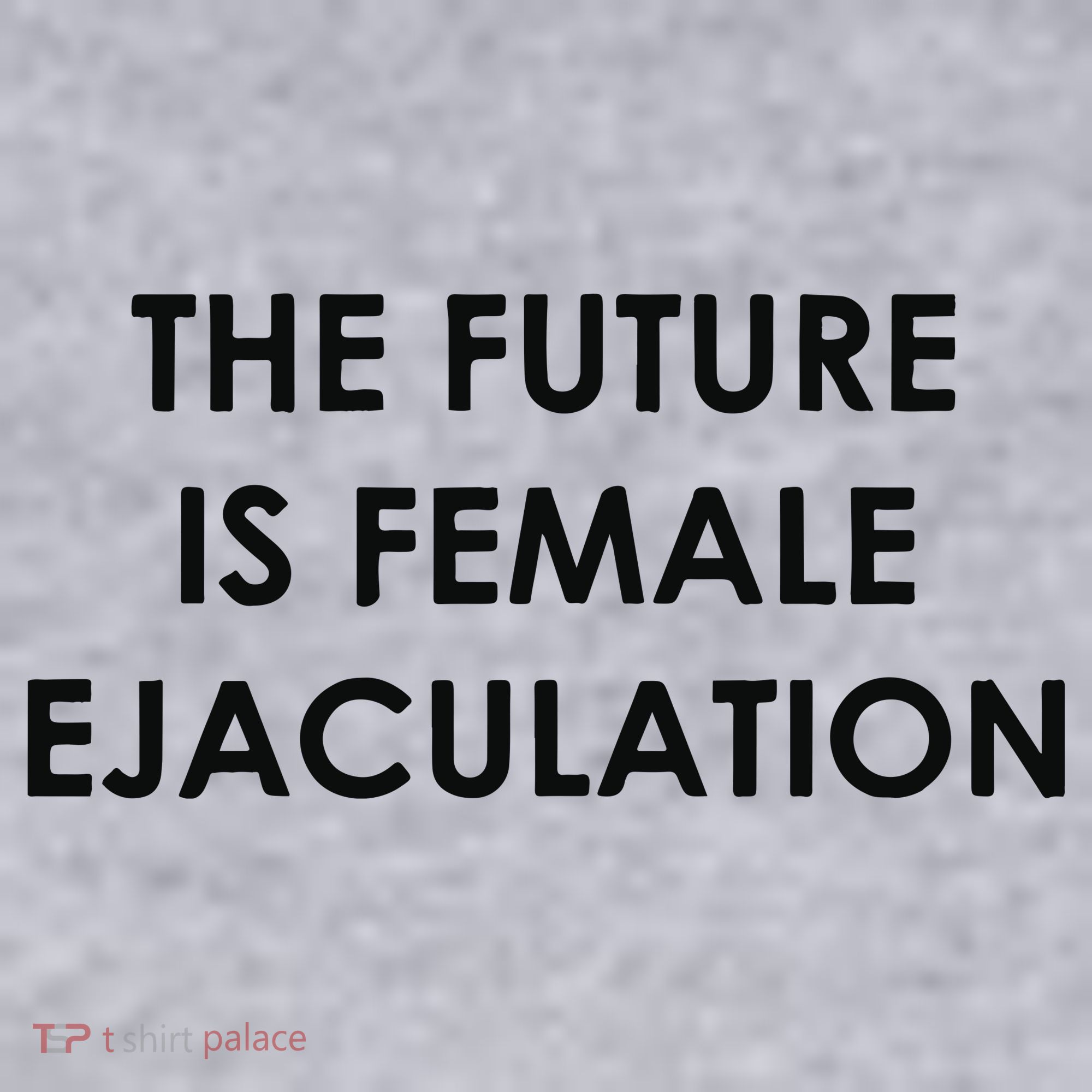 The Future Is Female Ejaculation Women's Sweatshirt
