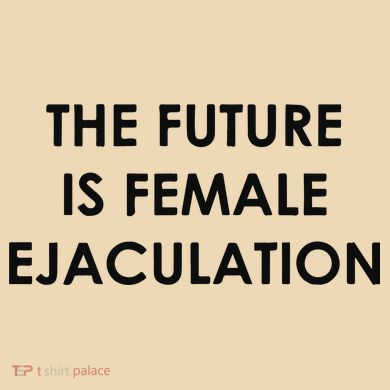 The Future Is Female Ejaculation Tote Bag