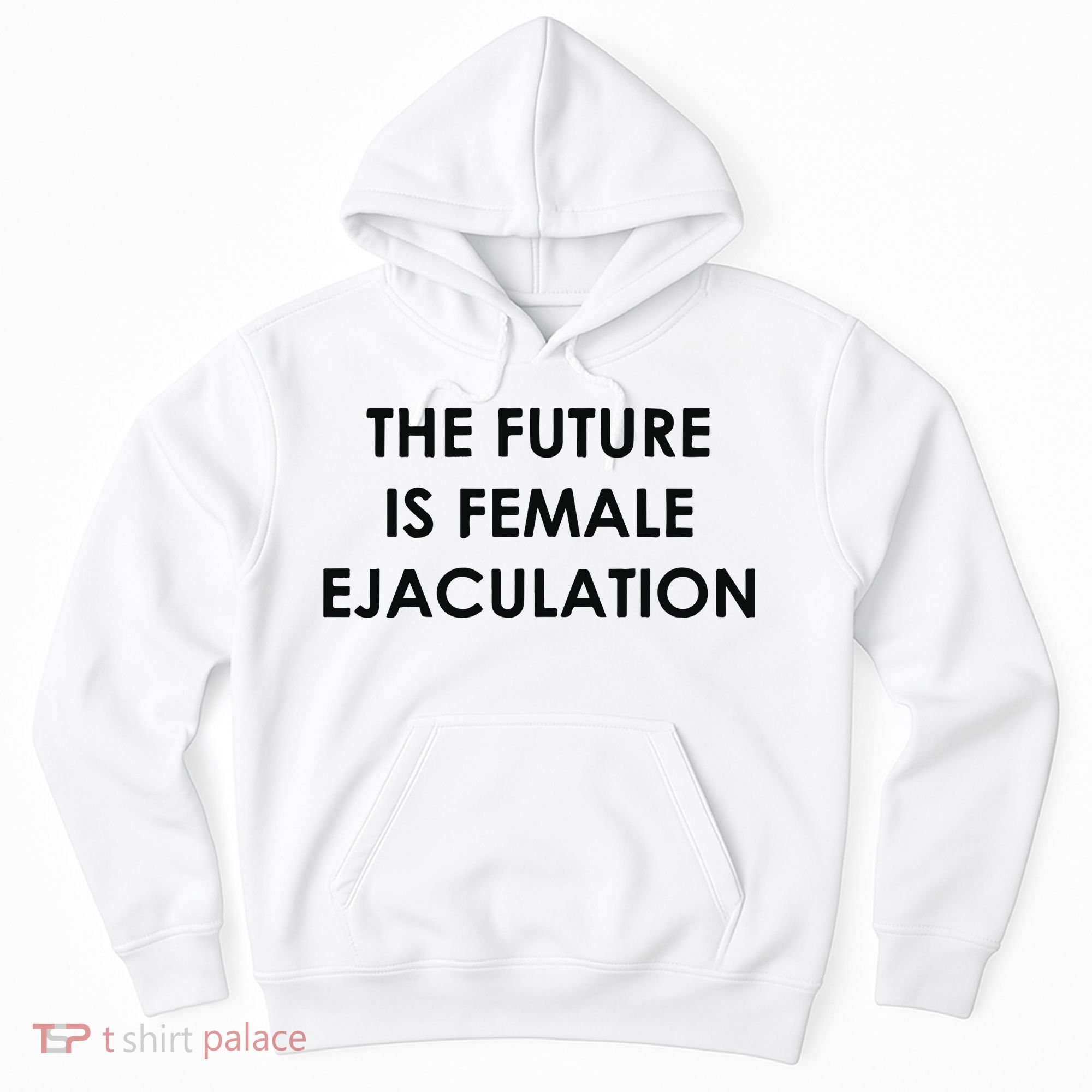 The Future Is Female Ejaculation Hoodie