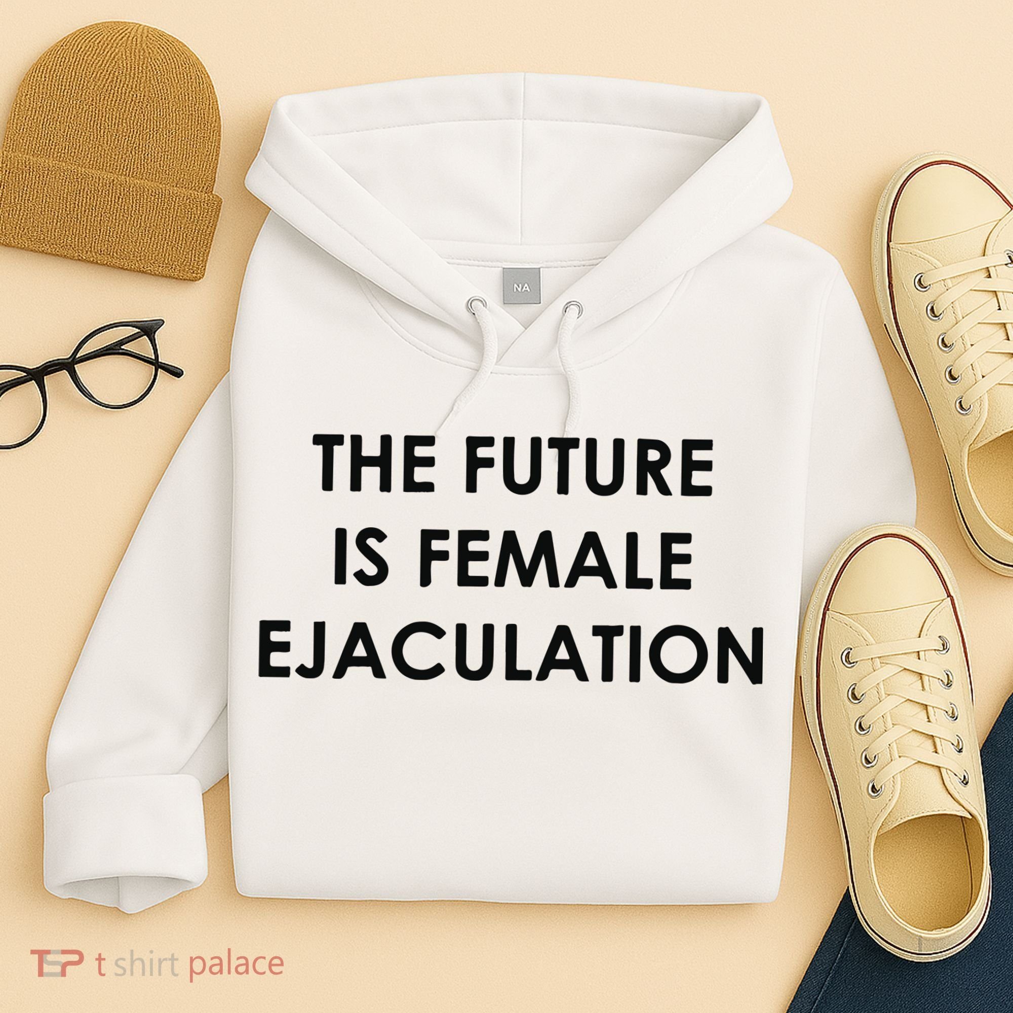 The Future Is Female Ejaculation Hoodie