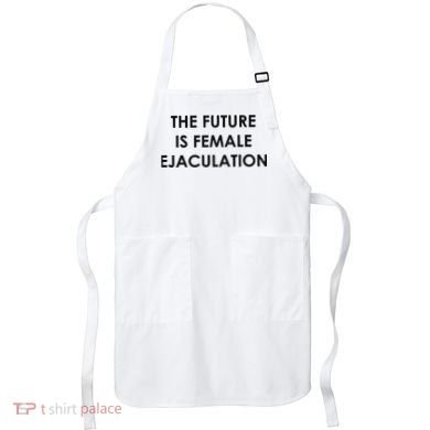 The Future Is Female Ejaculation Apron