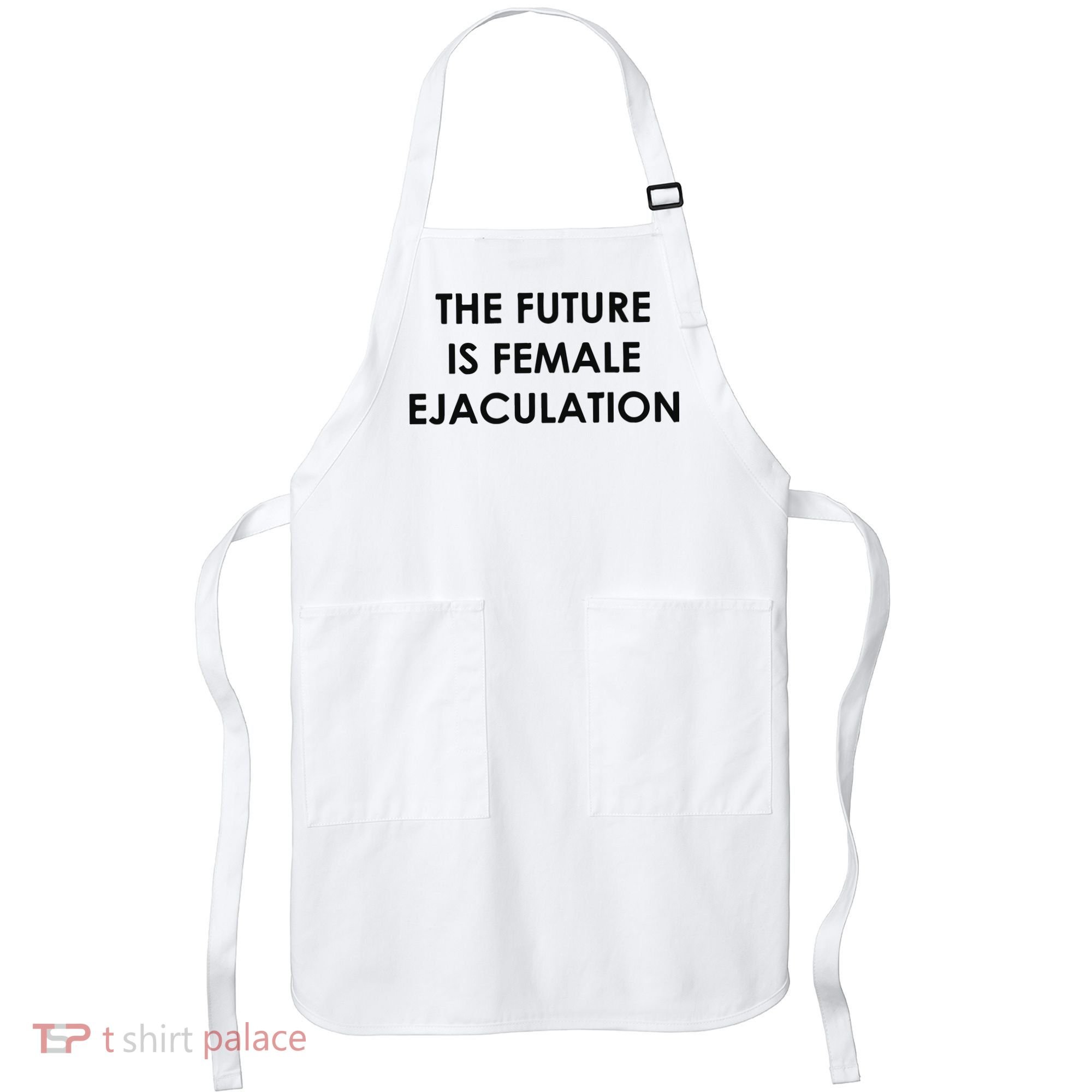 The Future Is Female Ejaculation Apron
