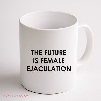 The Future Is Female Ejaculation Coffee Mug back