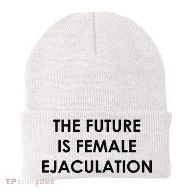 The Future Is Female Ejaculation Beanie