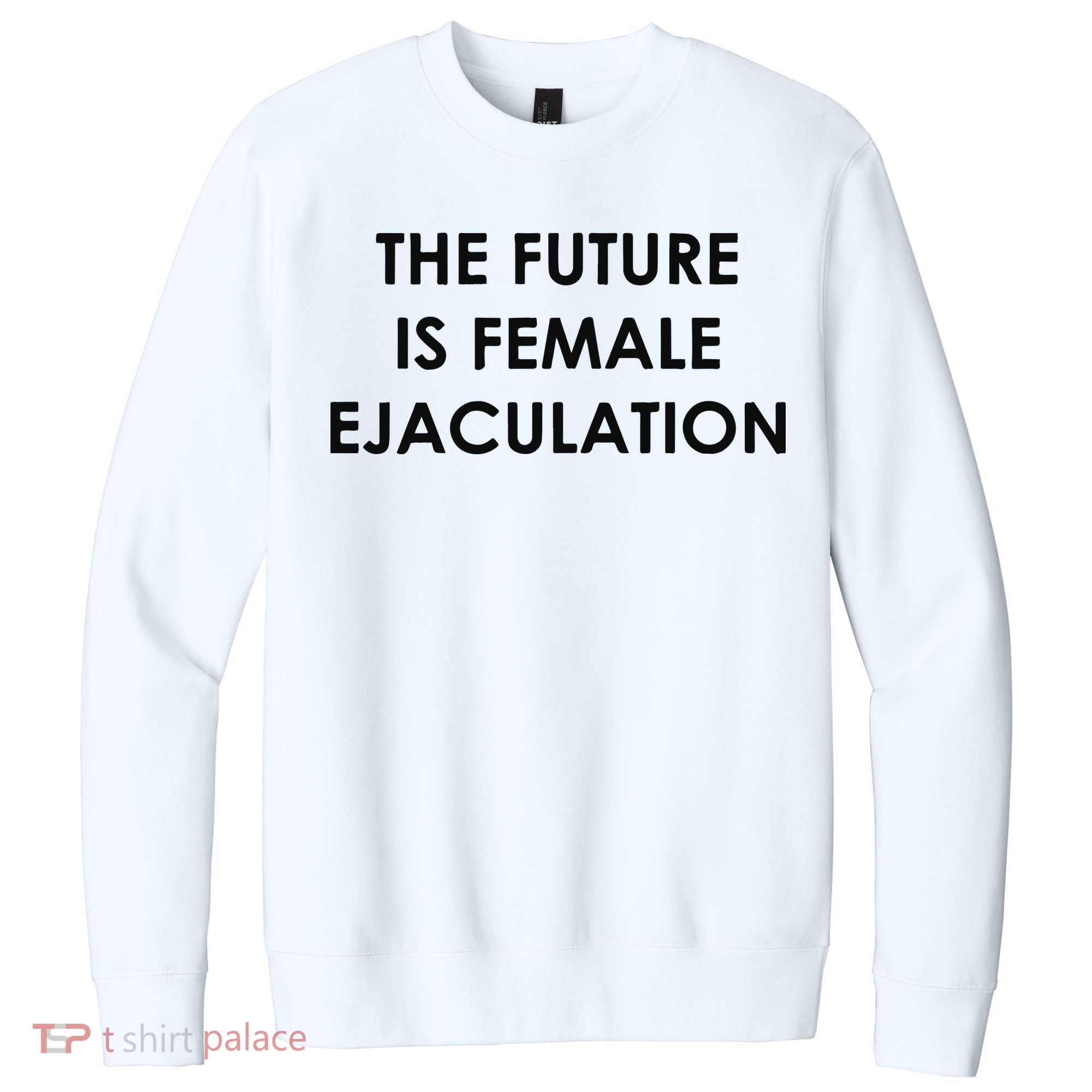The Future Is Female Ejaculation V.I.T. Fleece Crew Sweatshirt