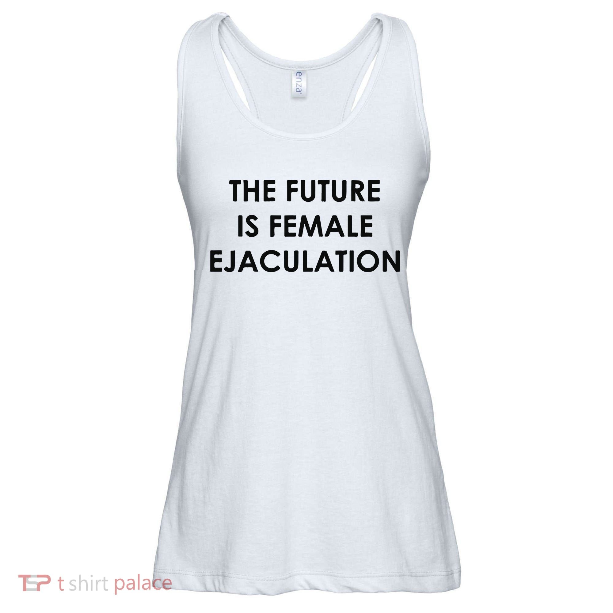 The Future Is Female Ejaculation Ladies Essential Flowy Tank