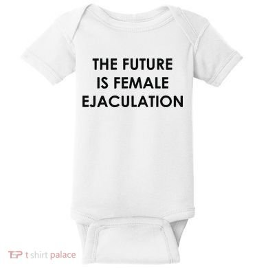 The Future Is Female Ejaculation Baby Bodysuit