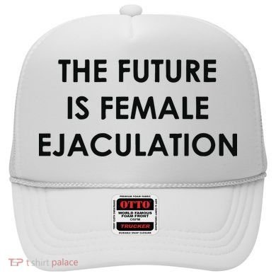 The Future Is Female Ejaculation Hat