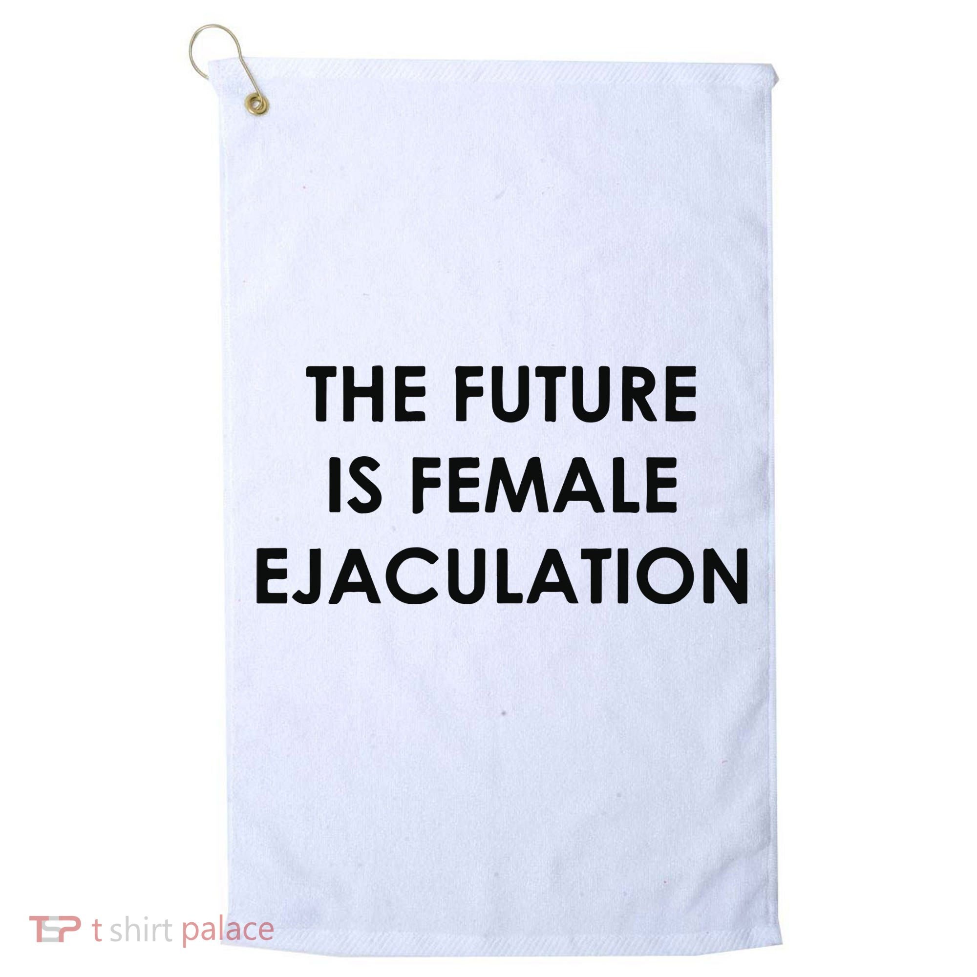 The Future Is Female Ejaculation Golf Towel