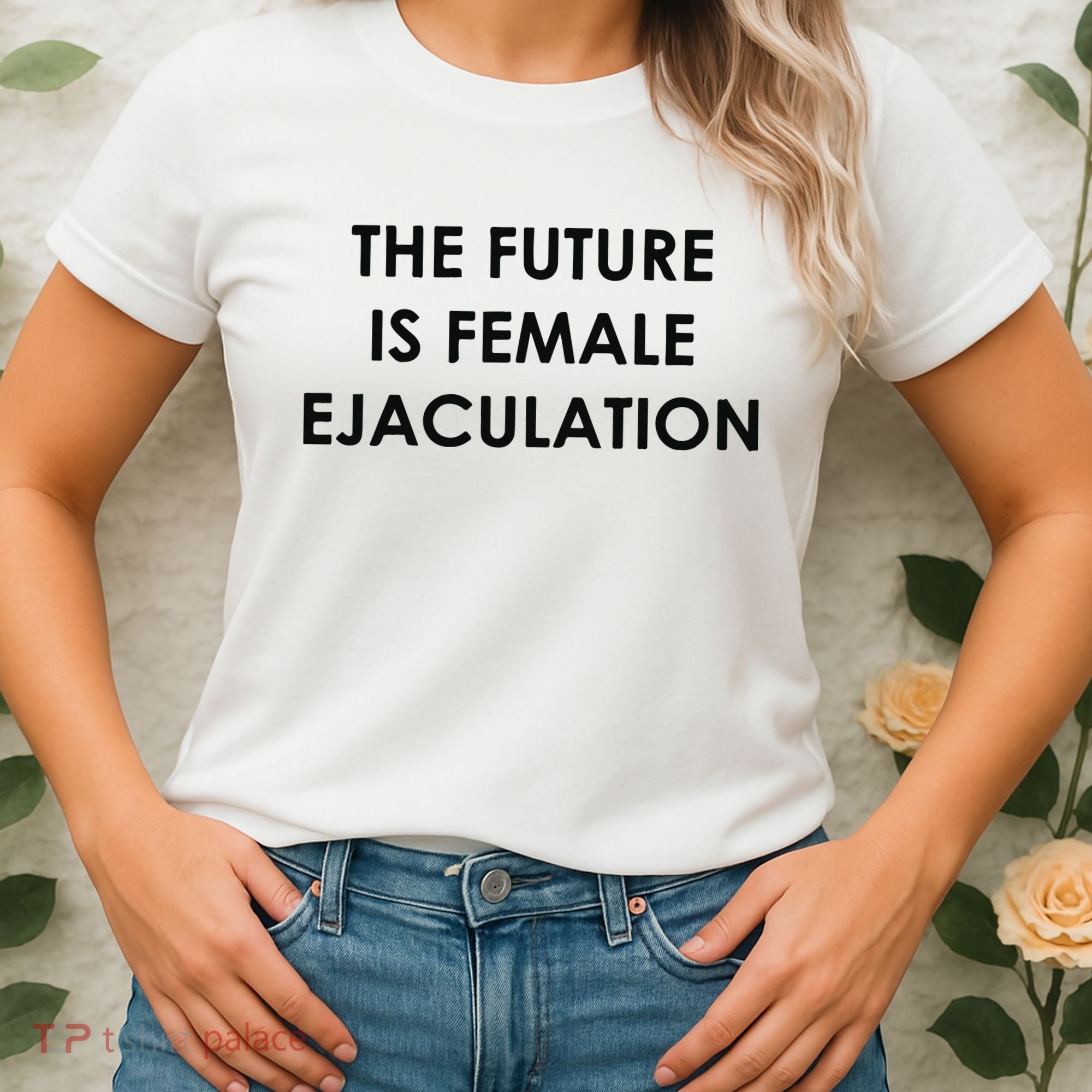 The Future Is Female Ejaculation Women's T-Shirt