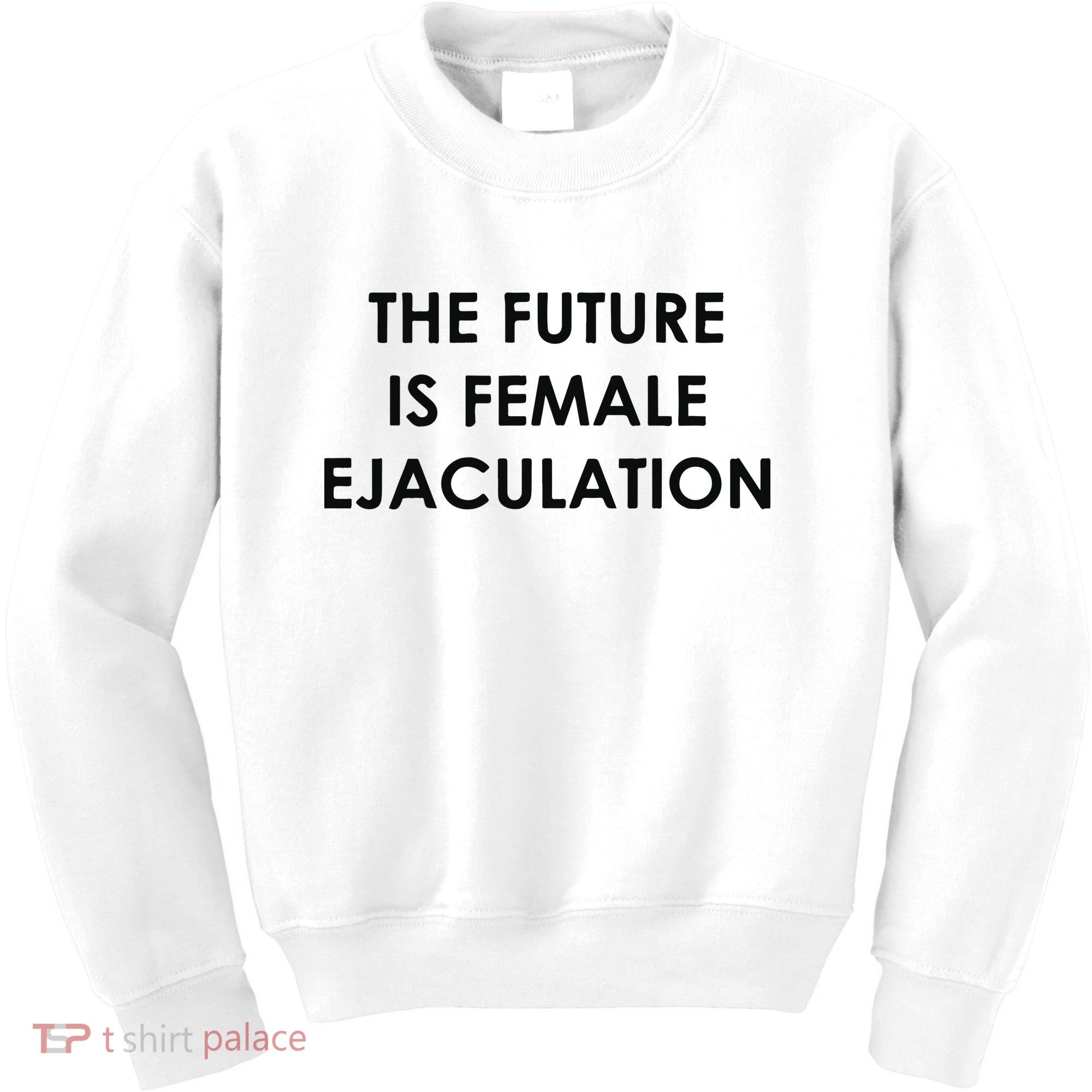 The Future Is Female Ejaculation Kids Sweatshirt