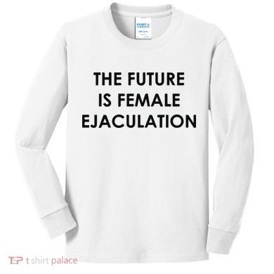 The Future Is Female Ejaculation Kids Long Sleeve Shirt