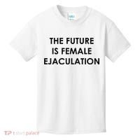 The Future Is Female Ejaculation Kids T-Shirt thumb 0