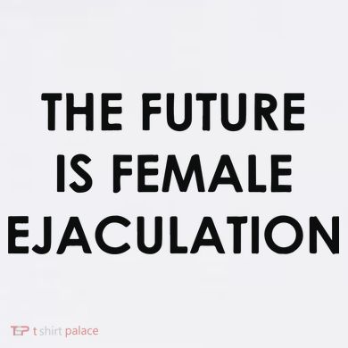 The Future Is Female Ejaculation Kids T-Shirt