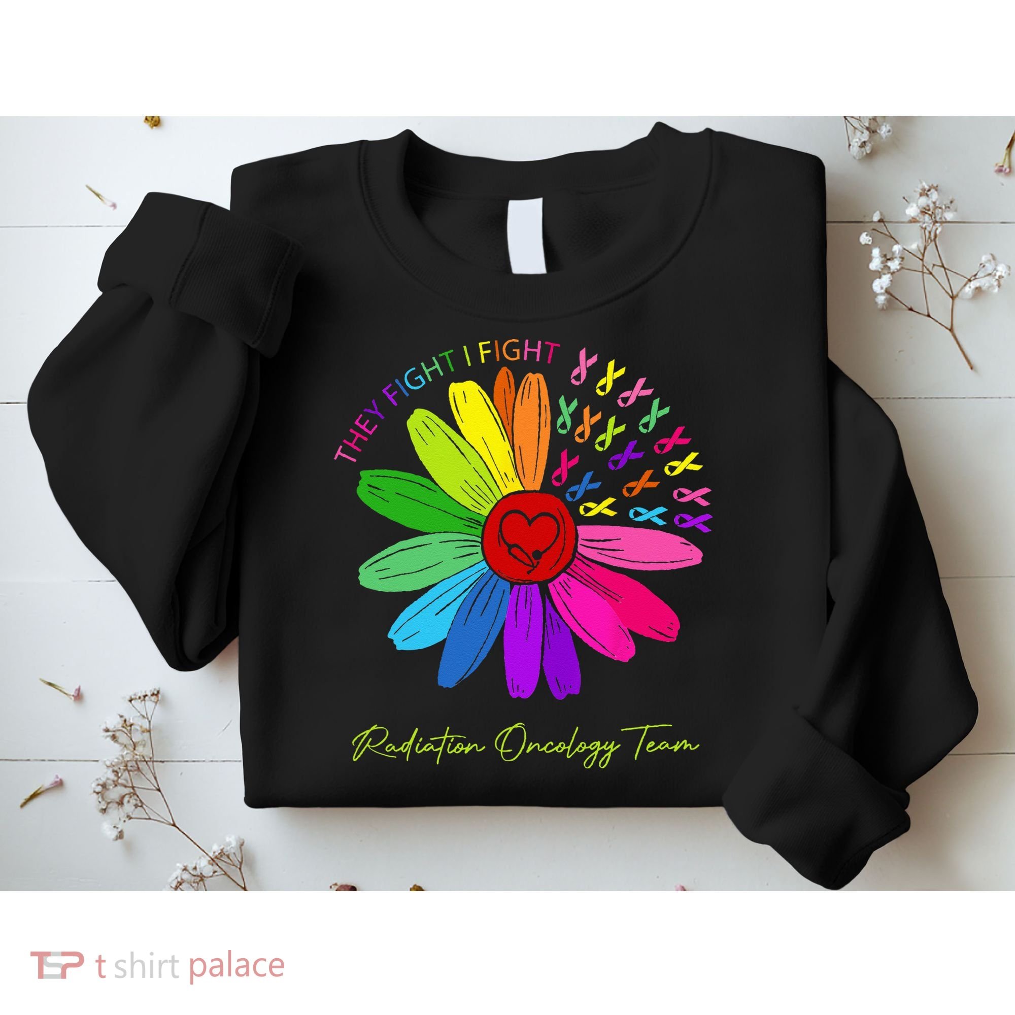 They Fight I Fight. Oncology Team. Radiation Oncology Nurse Sweatshirt