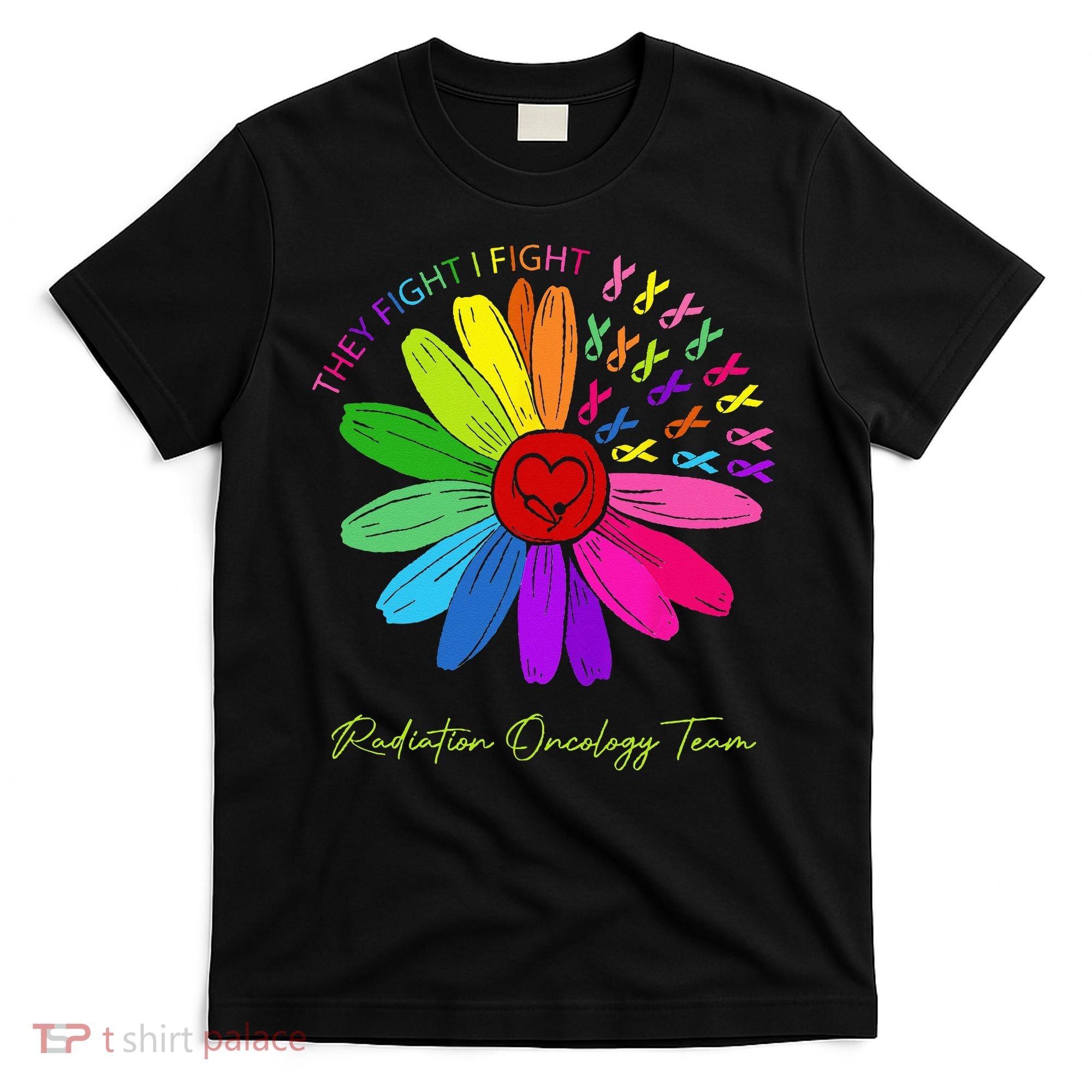 They Fight I Fight. Oncology Team. Radiation Oncology Nurse T-Shirt