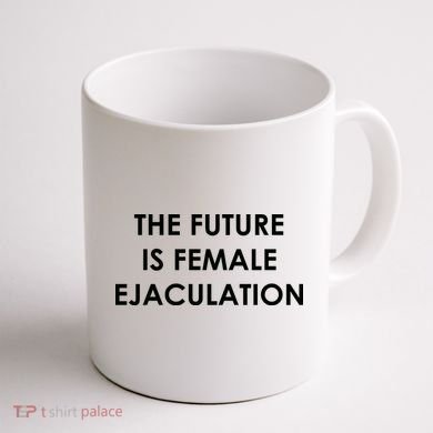The Future Is Female Ejaculation Coffee Mug back