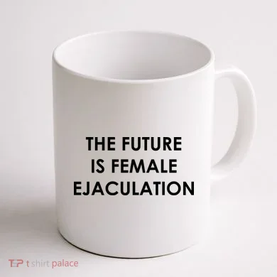 The Future Is Female Ejaculation Coffee Mug back