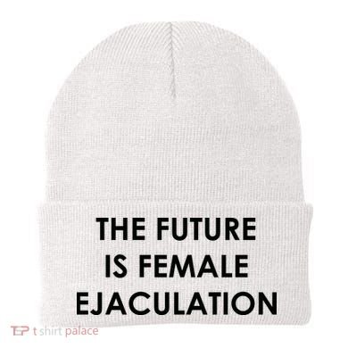 The Future Is Female Ejaculation Beanie