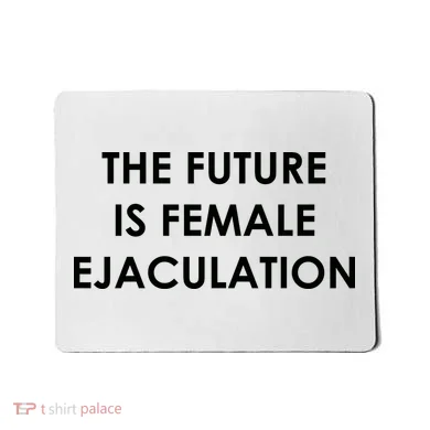 The Future Is Female Ejaculation Mousepad
