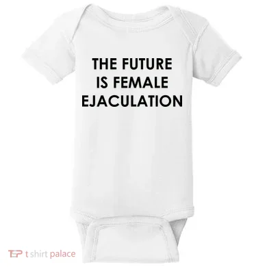 The Future Is Female Ejaculation Baby Bodysuit