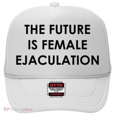 The Future Is Female Ejaculation Hat