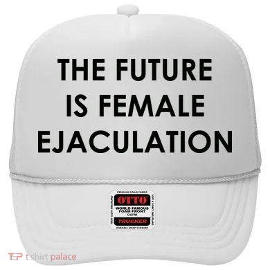The Future Is Female Ejaculation Hat