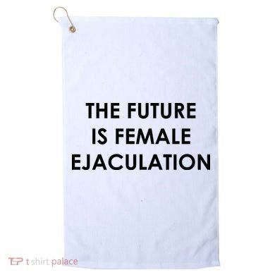 The Future Is Female Ejaculation Golf Towel