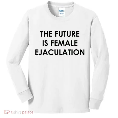 The Future Is Female Ejaculation Kids Long Sleeve Shirt