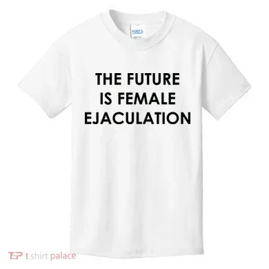 The Future Is Female Ejaculation Kids T-Shirt