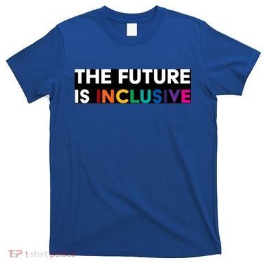 The Future Is Inclusive Disability Awareness T-Shirt