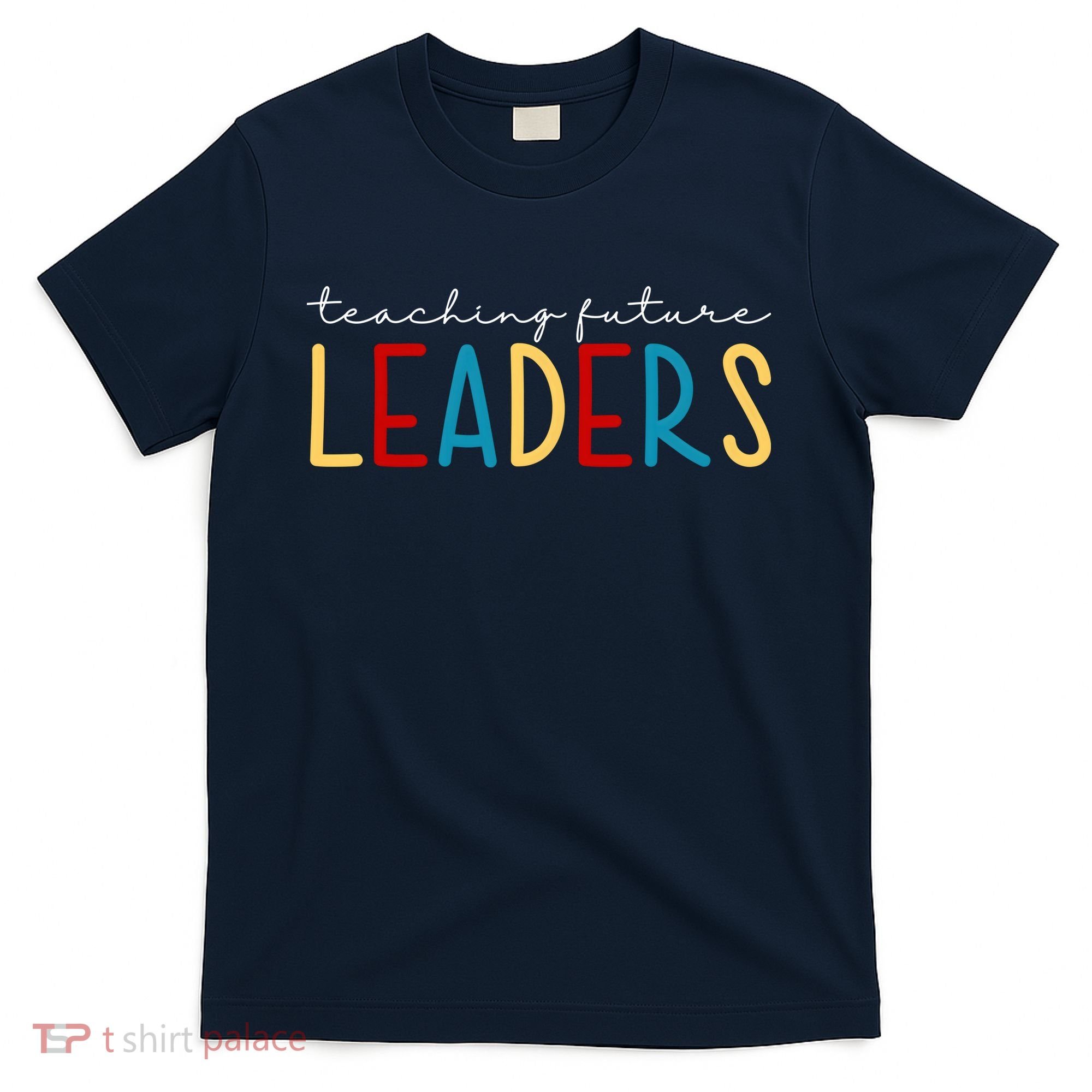 Teaching Future Leaders Gift For Teacher T-Shirt