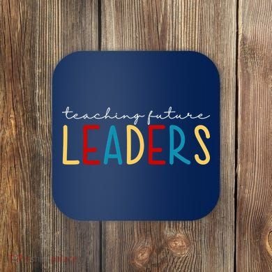 Teaching Future Leaders Gift For Teacher Coaster