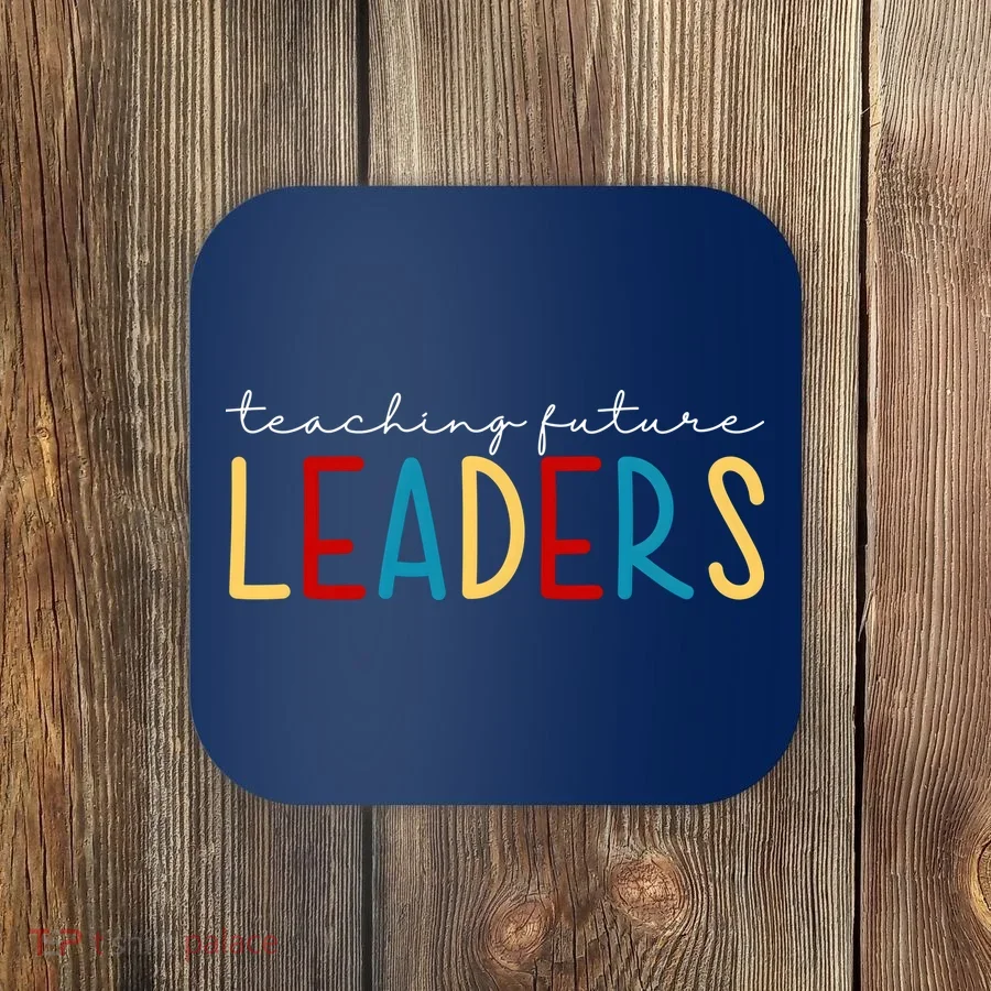 Teaching Future Leaders Gift For Teacher Coaster