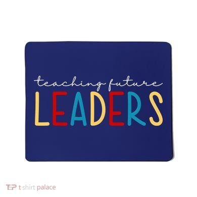 Teaching Future Leaders Gift For Teacher Mousepad