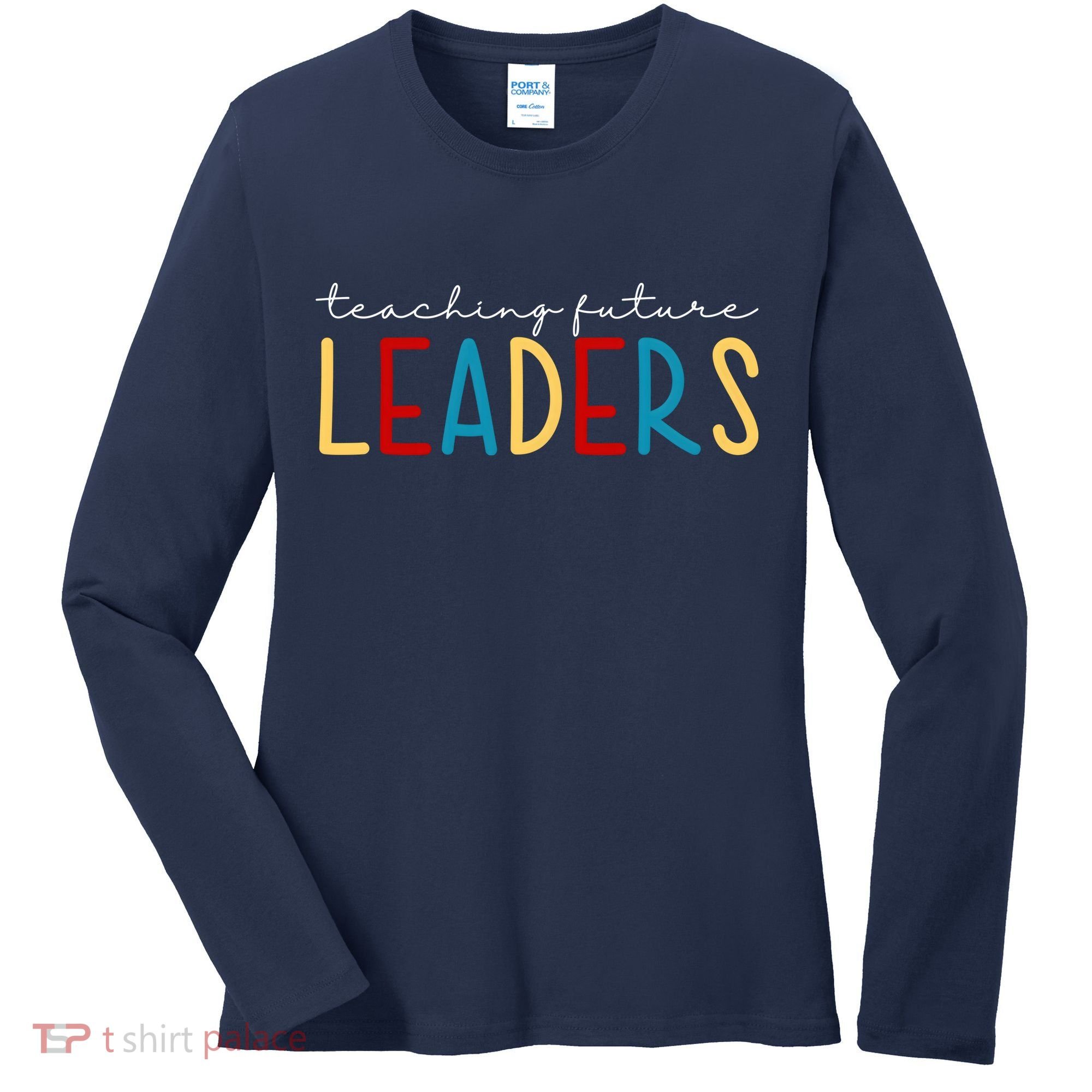 Teaching Future Leaders Gift For Teacher Women's Long Sleeve Shirt