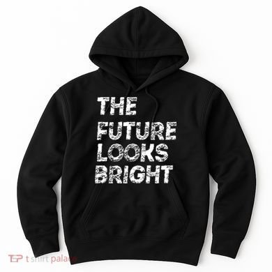 The Future Looks Bright Hoodie