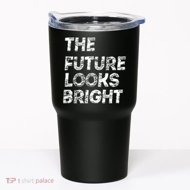 The Future Looks Bright Tumbler
