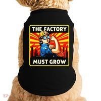 The Factory Must Grow Doggie Tank thumb 0
