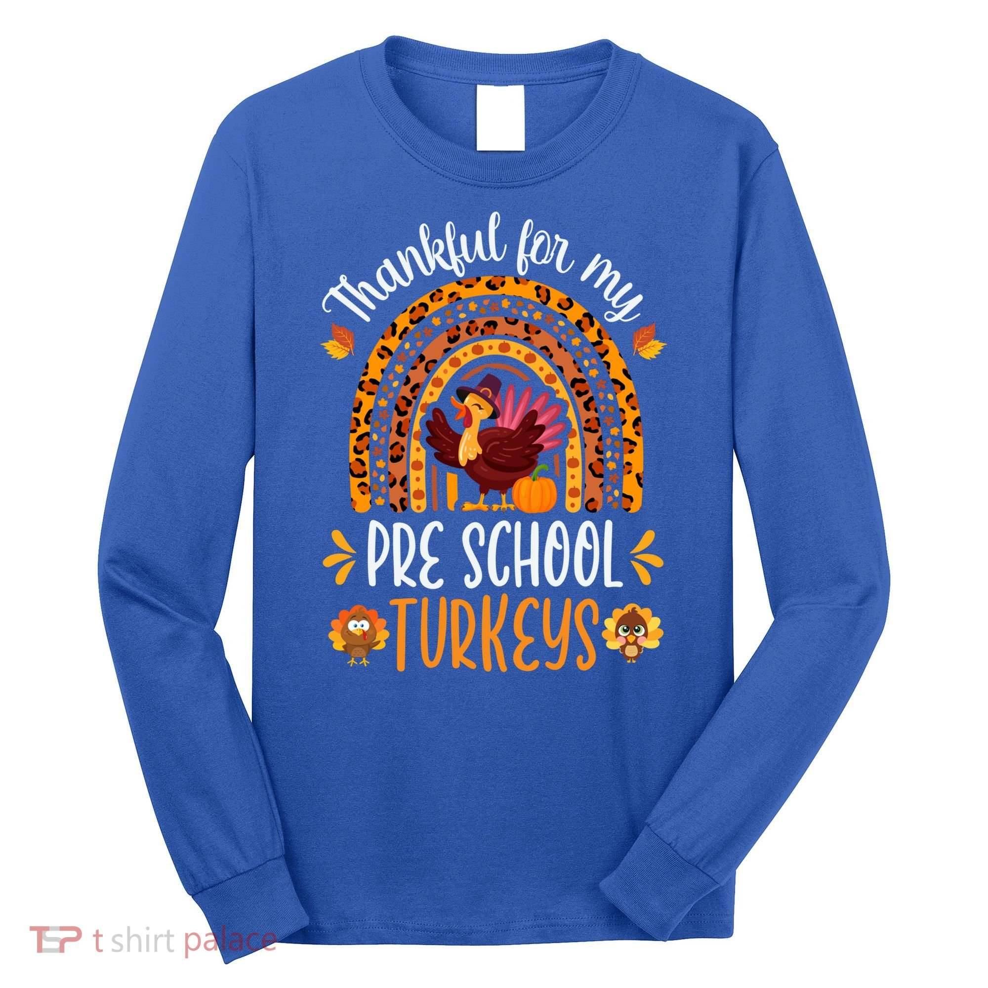 Thankful For My Pre School Turkeys Fall Thanksgiving Teacher Meaningful Gift Long Sleeve Shirt