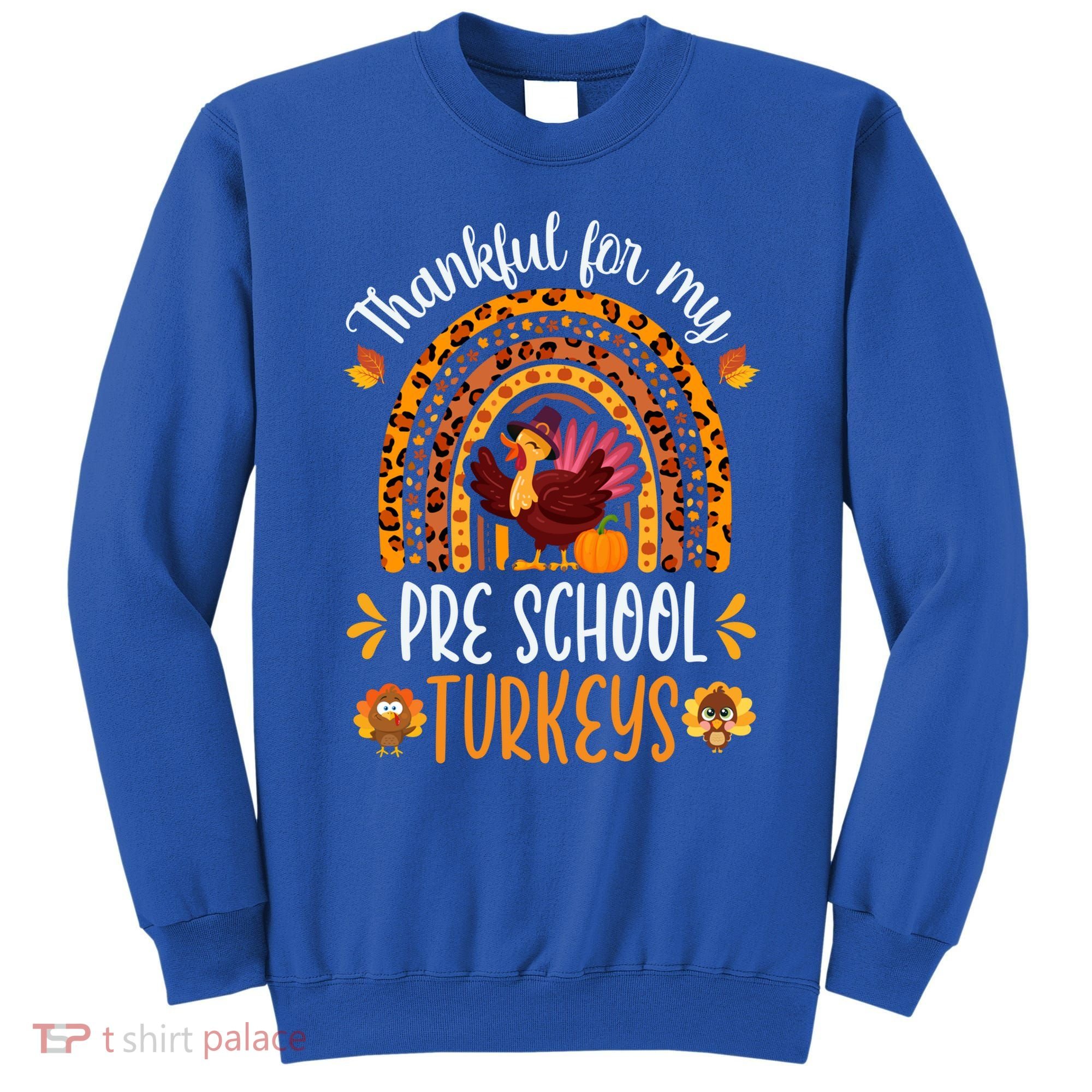 Thankful For My Pre School Turkeys Fall Thanksgiving Teacher Meaningful Gift Sweatshirt