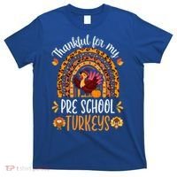 Thankful For My Pre School Turkeys Fall Thanksgiving Teacher Meaningful Gift T-Shirt thumb 0