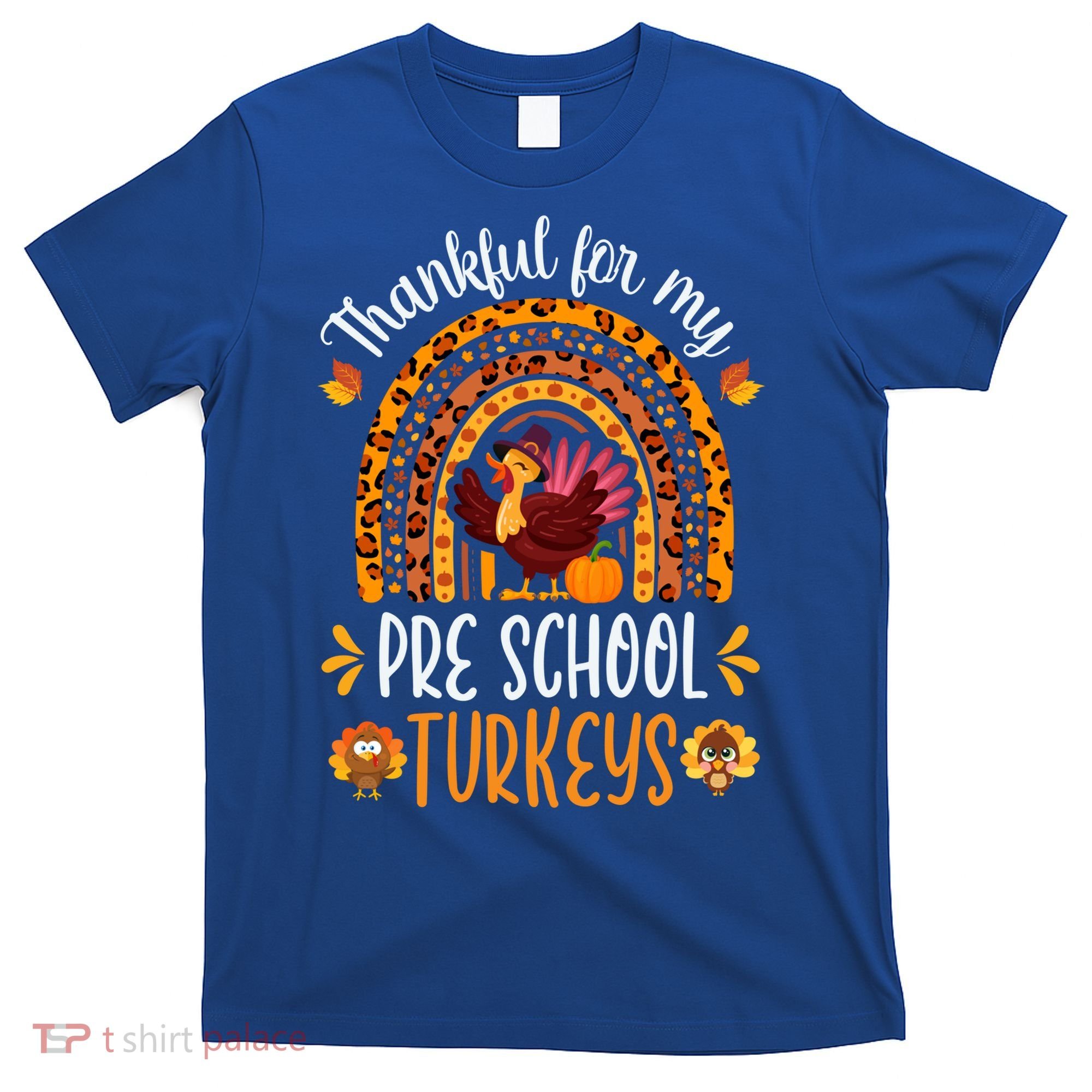 Thankful For My Pre School Turkeys Fall Thanksgiving Teacher Meaningful Gift T-Shirt