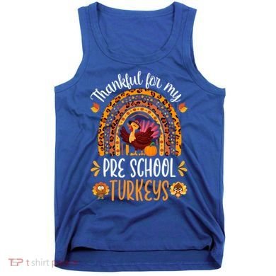 Thankful For My Pre School Turkeys Fall Thanksgiving Teacher Meaningful Gift Tank Top