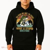 To Fish Or Not To Fish What A Stupid Question! Hoodie thumb 2