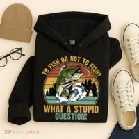 To Fish Or Not To Fish What A Stupid Question! Hoodie thumb 4