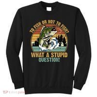 To Fish Or Not To Fish What A Stupid Question! Sweatshirt thumb 0